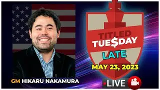 Titled Tuesday Late (23/05/23) | Hikaru Nakamura |  | chesscom | LIVE GAMES