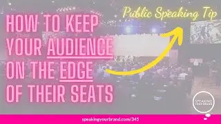 How to Keep Your Audience on the Edge of Their Seats: Public Speaking Tip