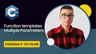 47. Getting Started with C++: Function Templates with Multiple Parameters