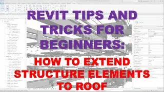 REVIT TIPS AND TRICKS: HOW TO EXTEND STRUCTURE ELEMENTS TO ROOF