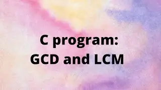 C program to find greatest common divisor(gcd) and least common multiple (lcm)