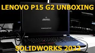 Lenovo P15 G2 unboxing, SolidWorks 2022 and CPU Max heat load test