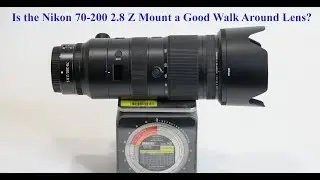 Is the Nikon 70-200 2.8 Z Mount a Good Walk Around Lens?