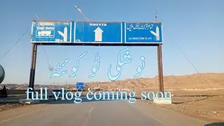 Mini Vlog Nushki too Quetta full vlog is coming soon follow for full vlog and much more
