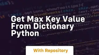 get max key value from dictionary python