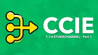 CCIE Topic: 1.1d EtherChannel - Part 1