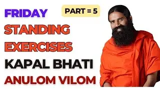 Part 5 - Friday - Standing Exercises, Kapal Bhati And Anulom Vilom Pranayaam |