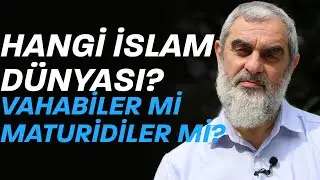 HANGİ İSLAM DÜNYASI? VAHABİLER Mİ MATURİDİLER Mİ? | Nureddin Yıldız