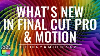 Final Cut Pro 10.6.2 & Motion 5.6.2 New Features!