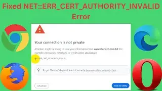 How To Fix NET::ERR_CERT_AUTHORITY_INVALID Error In The Browser