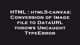 HTML : html5-canvas: Conversion of Image file to DataURL throws Uncaught TypeError