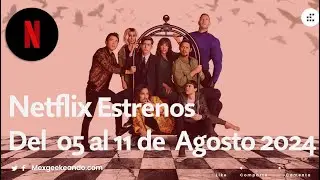 Netflix Extrenos del  05 al 11 de Agosto 2024