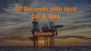 60 seconds with igus® - Oil & Gas - Episode 1
