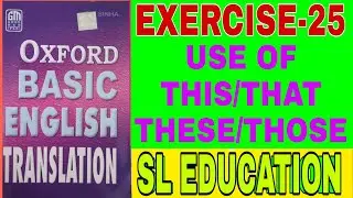 EXERCISE-25, OXFORD BASIC ENGLISH TRANSLATION, USE OF THIS/THAT/THESE/ THOSE. SL EDUCATION I