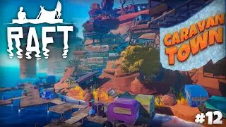 🌵КАРАВАННЫЙ ГОРОДОК! КУДА БЕЖАЛИ ЛЮДИ?! (Прохождение Raft #12)