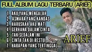 FULL ALBUM (ARIEF) AKU YANG MENGALAH,ASMARA YANG KANDAS, HARUSKAH AKU MATI