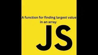 A function for finding largest value in an array (Js)|| function|| Array