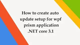 How to create setup for WPF Prism Application | How to Create Setup exe in Visual Studio 2019
