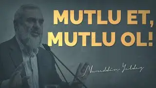 MUTLU ET, MUTLU OL! | Nureddin Yıldız