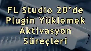 FL Studio 20’de Plugin Yüklemek, Aktivasyon Süreçleri