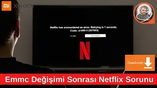Xiaomi Stick Tv Emmc Değişimi Sonrası Netflix Sorunu ui-800-3 hatası nasıl giderilir.