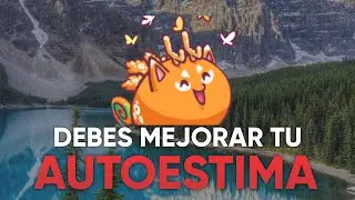 La IMPORTANCIA 💡 de tu AUTOESTIMA | Mejora tu AUTOCONFIANZA | Axie Infinity