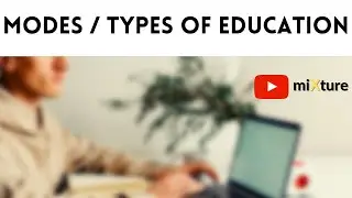 Modes / Types of Education | What are the types of Education | mixture