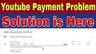 Correct this Card info or Try a Different Card | Youtube Payment Problem | Card Adding Problem