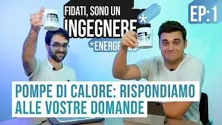 FIDATI, sono un INGEGNERE (energetico) Ep 1 - POMPE di CALORE rispondiamo alle VOSTRE DOMANDE