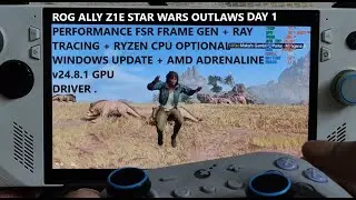 Rog Ally Star Wars Outlaws FSR 3 Performance AMD Adrenalin 24.8.1 Driver + Ryzen CPU Windows Update