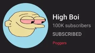 High boi get 100k subs by being blessed by the algorithm