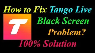 How to Fix Tango App Black Screen Problem Solutions Android & Ios - Tango Black Screen Error