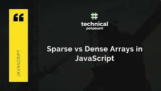 Dense Array vs Sparse Array in JavaScript - What are the differences? || JavaScript Tutorial