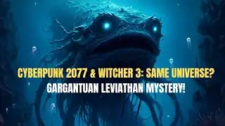 Gargantuan Leviathan in Witcher 3 & Cyberpunk