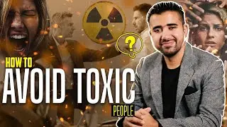 How to Avoid Toxic People | Samad Abbas
