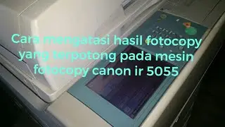 Mengatasi hasil fotocopy yang terpotong di bagian tepi pada mesin fotocopy canon ir 5055