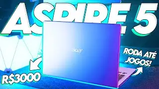 Review do Aspire 5 - Um NOTEBOOK com PROCESSADOR FORTE + TELA IPS por R$3000!