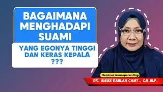 Bagaimana Cara Menghadapi Suami Yang Egonya Tinggi Dan Keras Kepala ❓ - dr. Aisah Dahlan CHt.