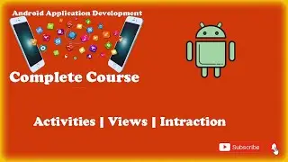 Android Studio Introduction | Activity | Views | Views Interaction | Android Complete Course