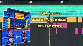 Main Khilari Tu Anari Pachu remix new Flp project new mixing video