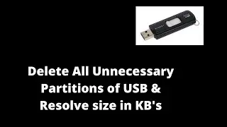 How to repair USB drive from Unnecessary Extra Partitions & Size in KB's