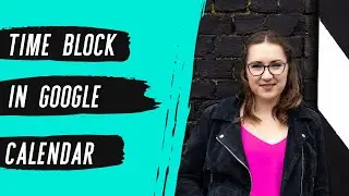 How to Time Block in Google Calendar