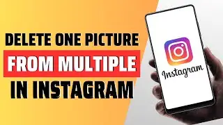 How to delete one picture from multiple in Instagram - Full Guide
