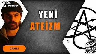 YENİ ATEİZM NEDİR? | Konuklar: Miri Adam, Teiste Cevap