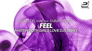 Pedro del Mar feat. Emma Nelson - Feel (Martin Roth 'Girls Love DJs' Remix) (In-Telligance Classic)