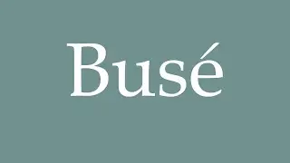 How to Pronounce ''Busé'' Correctly in French