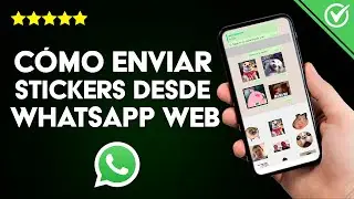 ¿Cómo Ver y Enviar Stickers Desde WhatsApp Web? - Personaliza tus Stickers