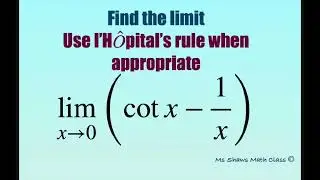 Find the limit as x approaches 0 (cot x - 1/x). L’Hopital’s Rule