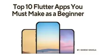 Top 10 Flutter Apps You Must Make as a Beginner