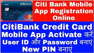 How To Activate Citi Bank Credit Card Mobile App || Citi Bank Credit Card Registration Online